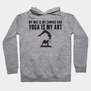 My mat is my canvas and yoga is my art stretch bend pose Hoodie